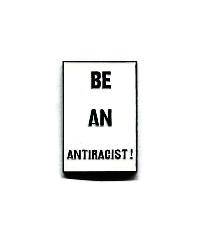 BE AN ANTIRACIST! - Enamel Pin